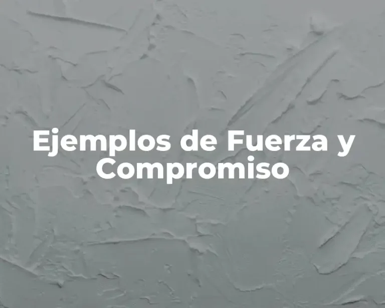 Ejemplos de Fuerza y Compromiso