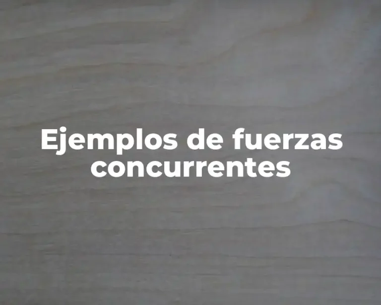 Ejemplos de fuerzas concurrentes
