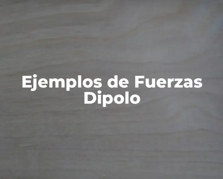 Ejemplos de Fuerzas Dipolo