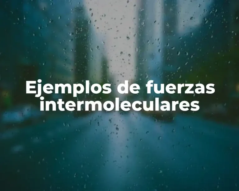 Ejemplos de fuerzas intermoleculares