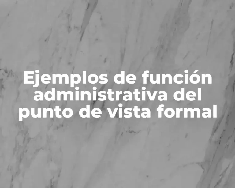 Ejemplos de función administrativa del punto de vista formal