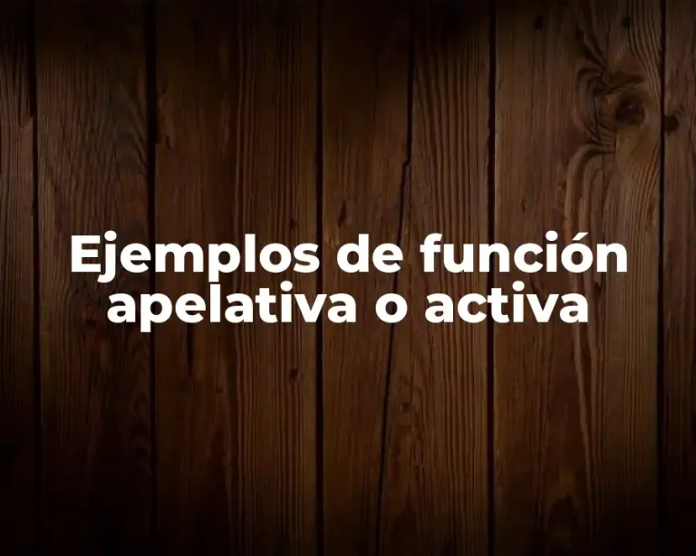 Ejemplos de función apelativa o activa