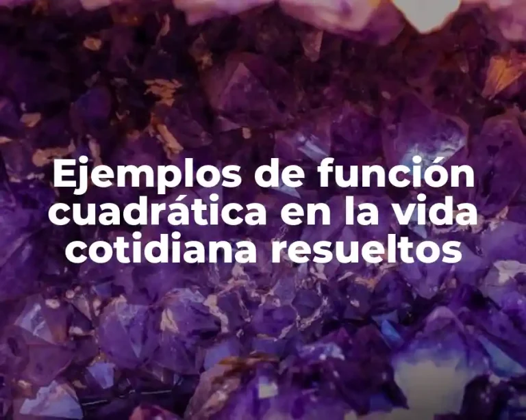 Ejemplos de función cuadrática en la vida cotidiana resueltos