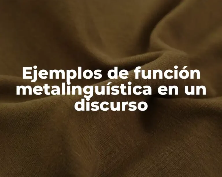Ejemplos de función metalinguística en un discurso