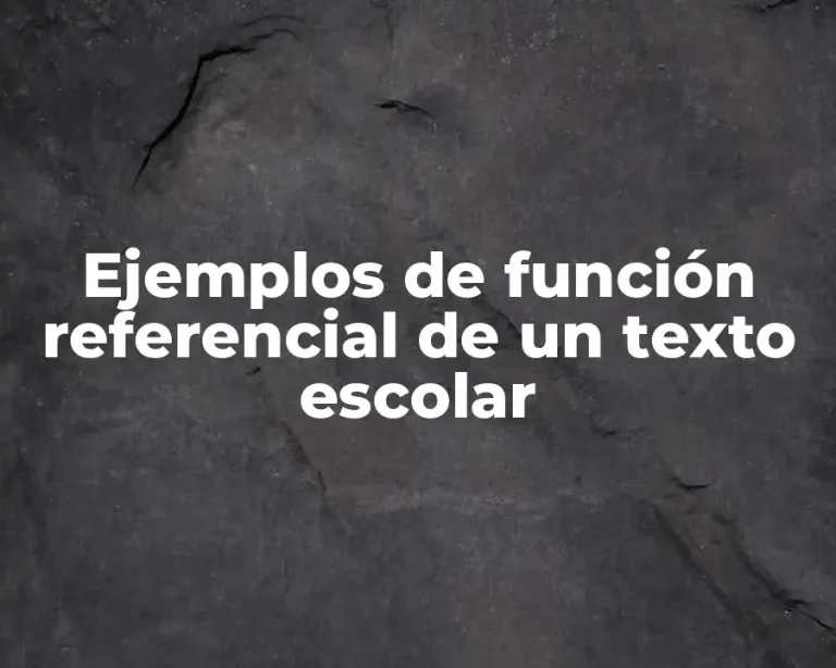 Ejemplos de función referencial de un texto escolar
