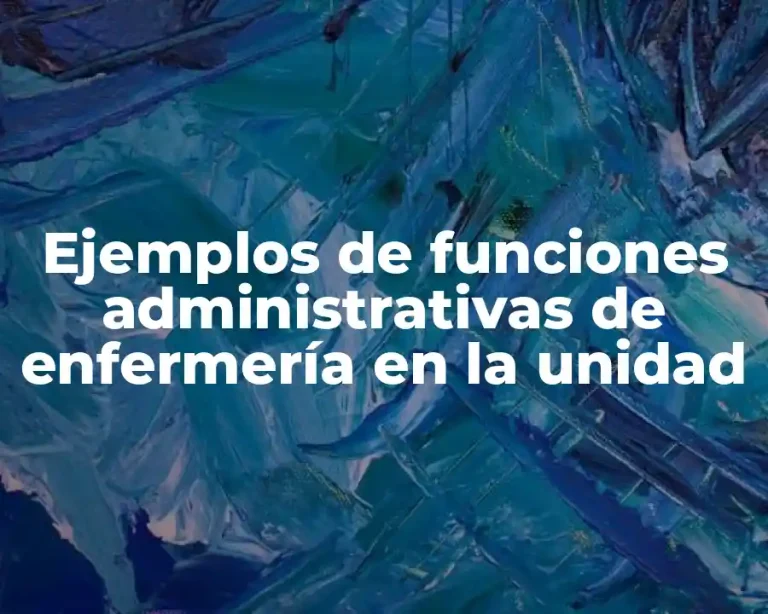 Ejemplos de funciones administrativas de enfermería en la unidad