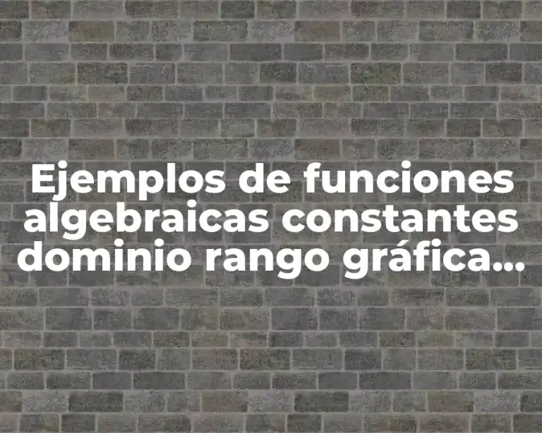 Ejemplos de funciones algebraicas constantes dominio rango gráfica tabulación y Significado