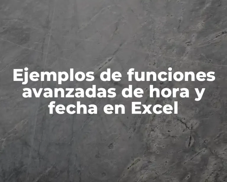 Ejemplos de funciones avanzadas de hora y fecha en Excel