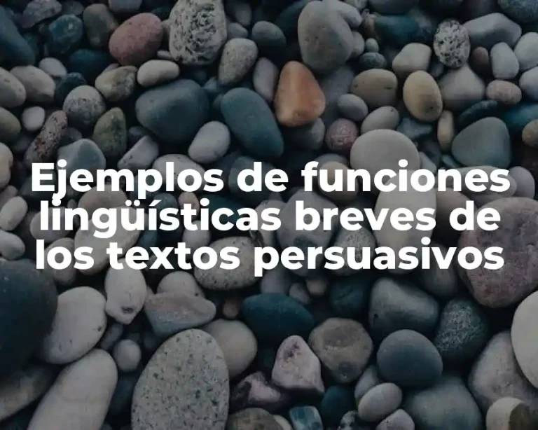 Ejemplos de funciones lingüísticas breves de los textos persuasivos