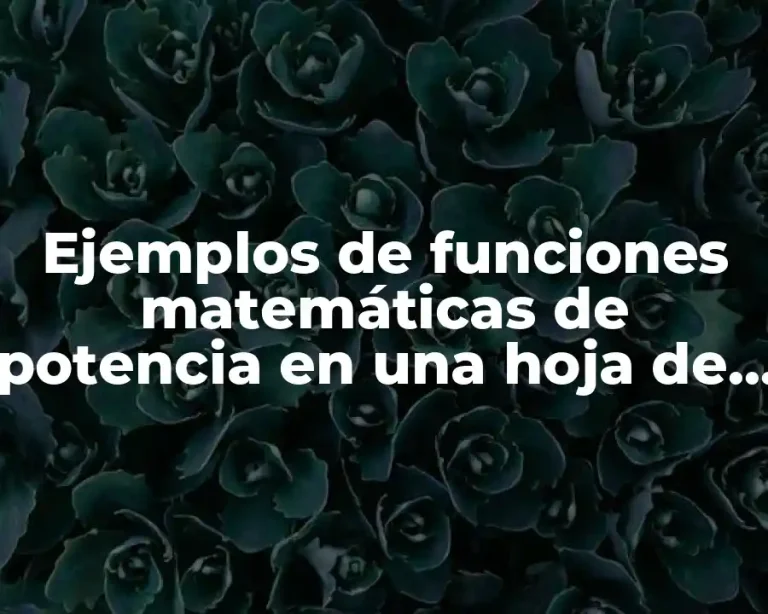 Ejemplos de funciones matemáticas de potencia en una hoja de cálculo