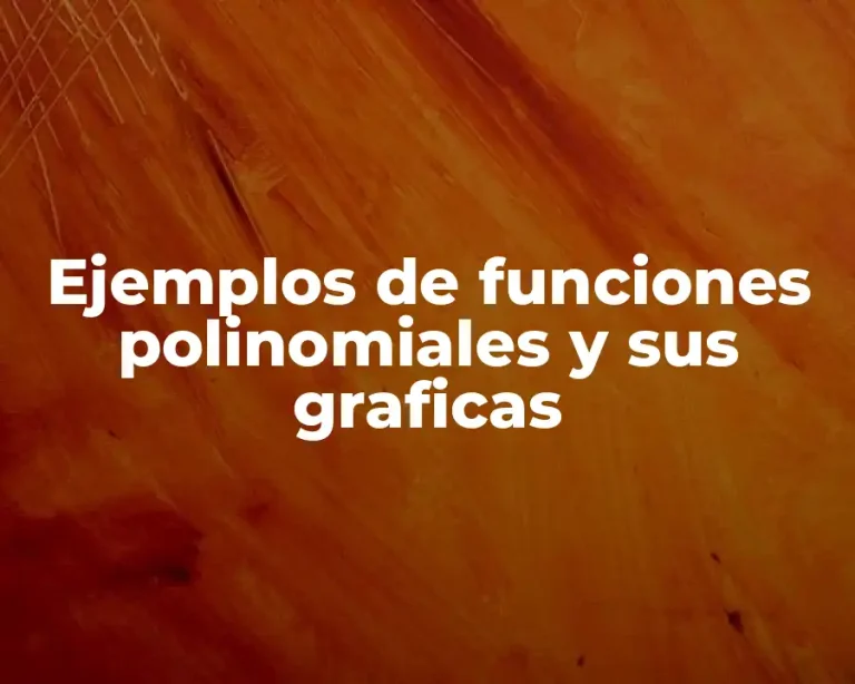 Ejemplos de funciones polinomiales y sus graficas