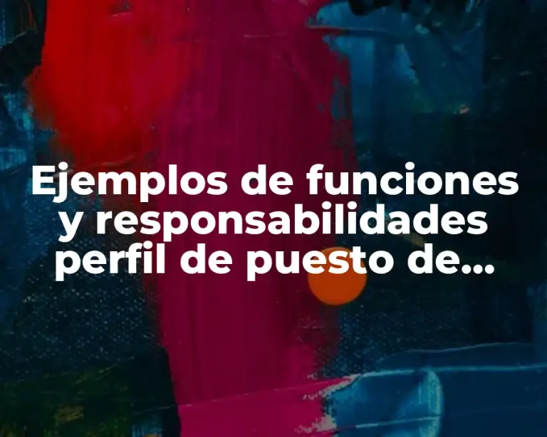 Ejemplos de funciones y responsabilidades perfil de puesto de trabajo