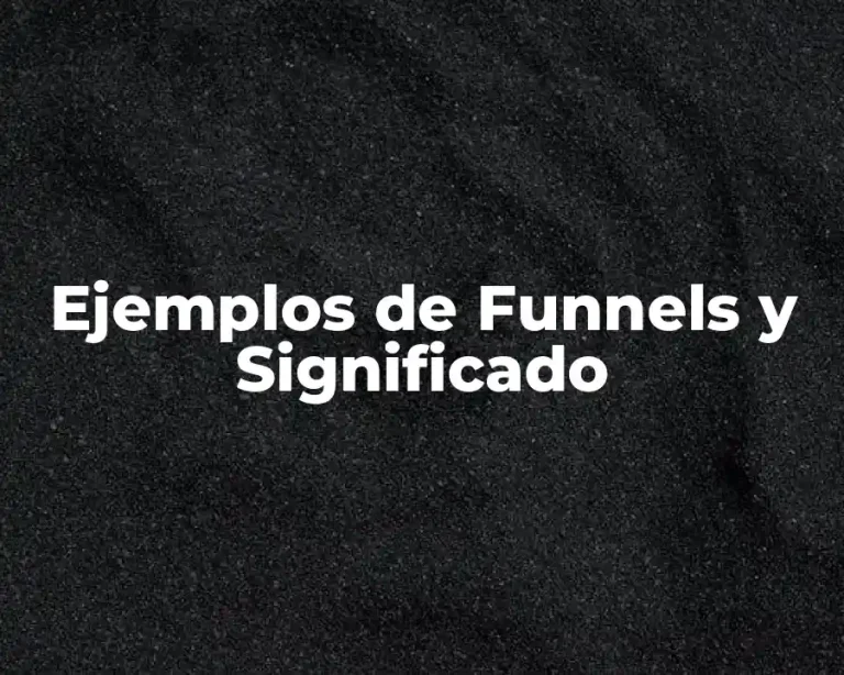 Ejemplos de Funnels y Significado