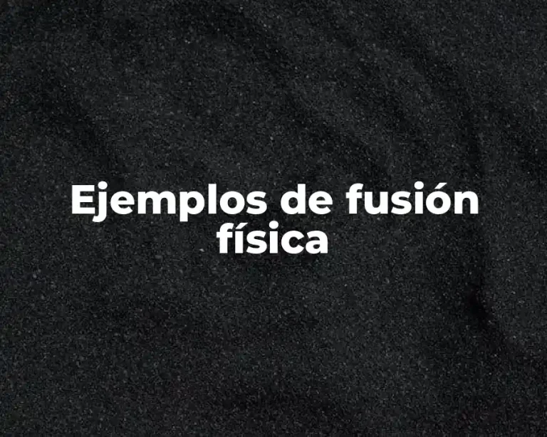 Ejemplos de fusión física