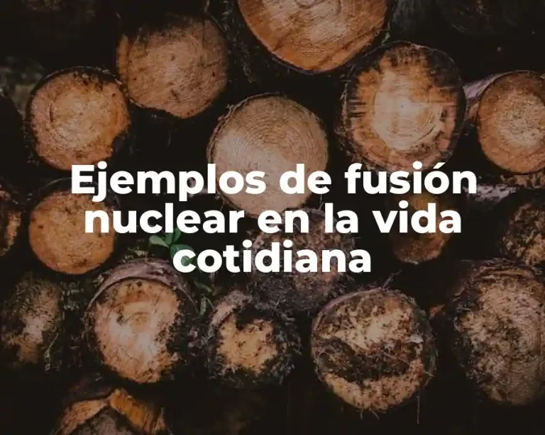 Ejemplos de fusión nuclear en la vida cotidiana