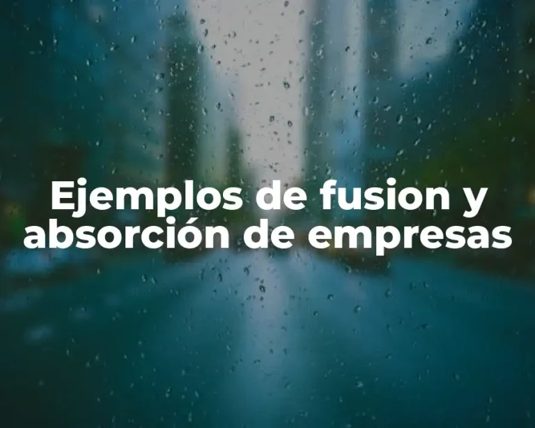 Ejemplos de fusion y absorción de empresas
