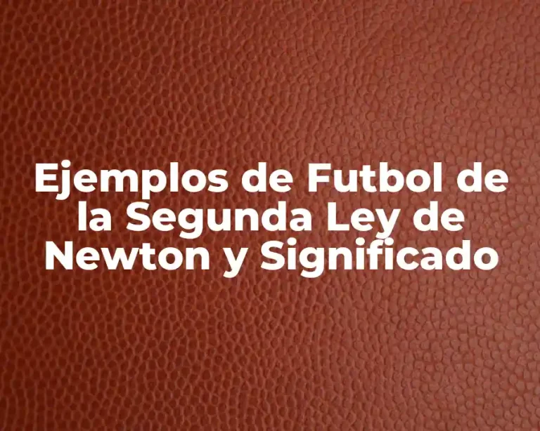 Ejemplos de Futbol de la Segunda Ley de Newton y Significado