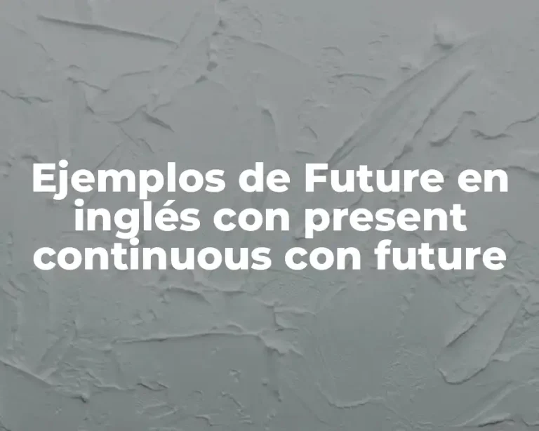 Ejemplos de Future en inglés con present continuous con future