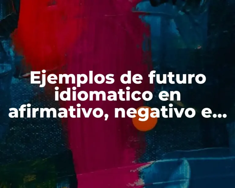 Ejemplos de futuro idiomatico en afirmativo, negativo e interrogativo