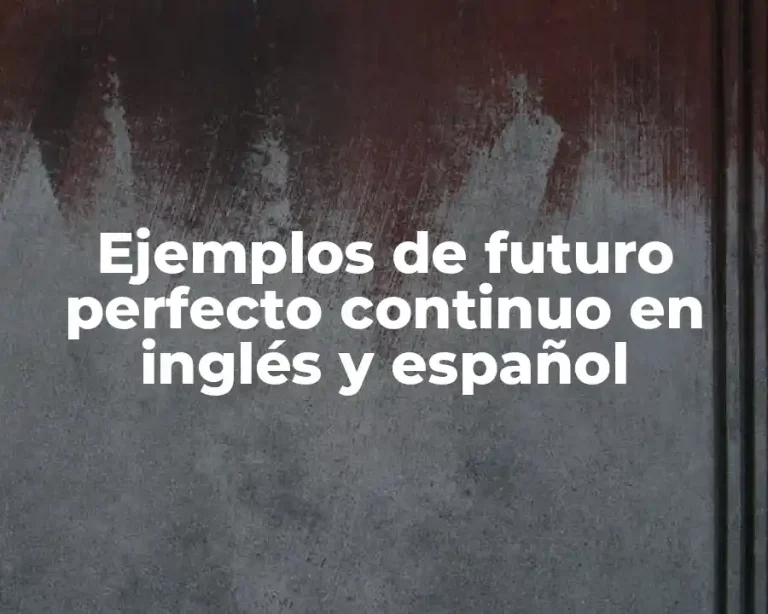 Ejemplos de futuro perfecto continuo en inglés y español