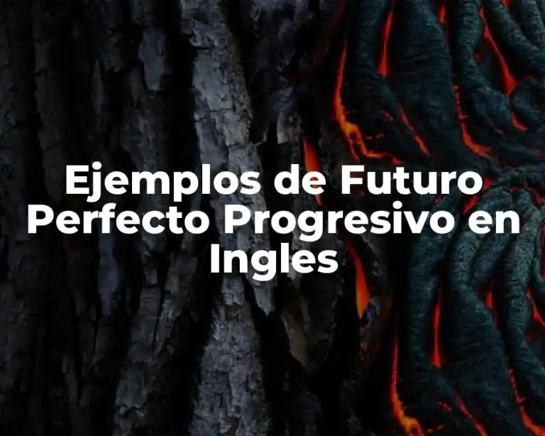 Ejemplos de Futuro Perfecto Progresivo en Ingles