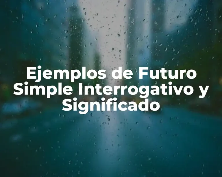 Ejemplos de Futuro Simple Interrogativo y Significado