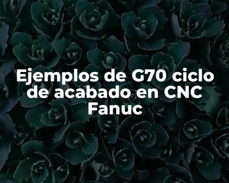 Ejemplos de G70 ciclo de acabado en CNC Fanuc