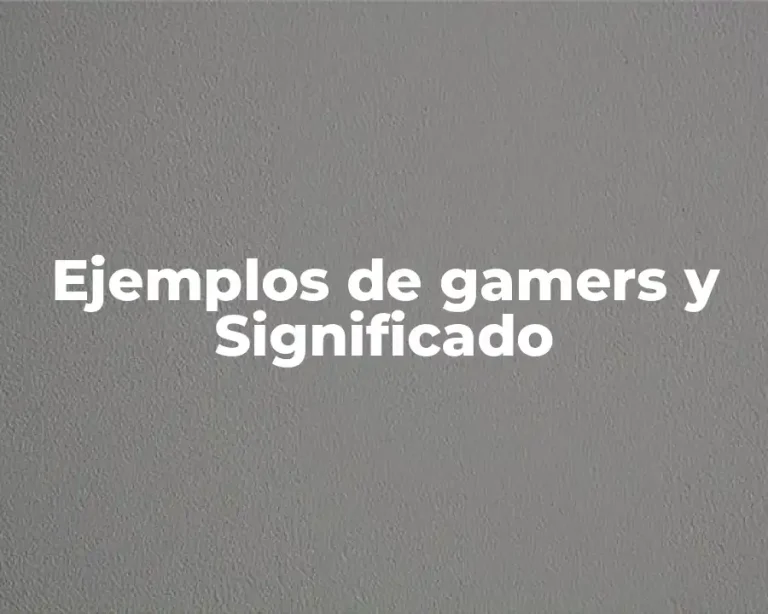 Ejemplos de gamers y Significado
