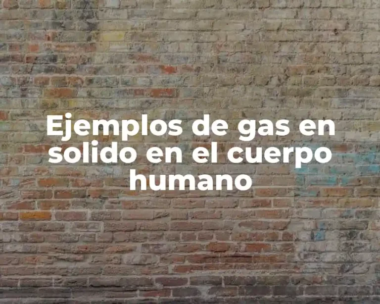 Ejemplos de gas en solido en el cuerpo humano