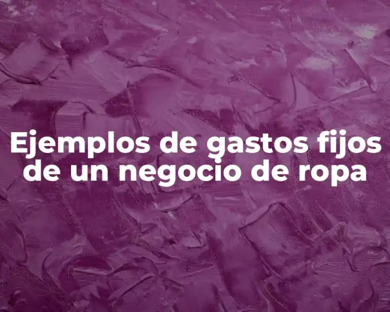 Ejemplos de gastos fijos de un negocio de ropa