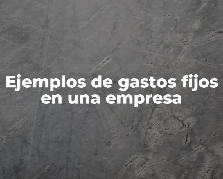 Ejemplos de gastos fijos en una empresa
