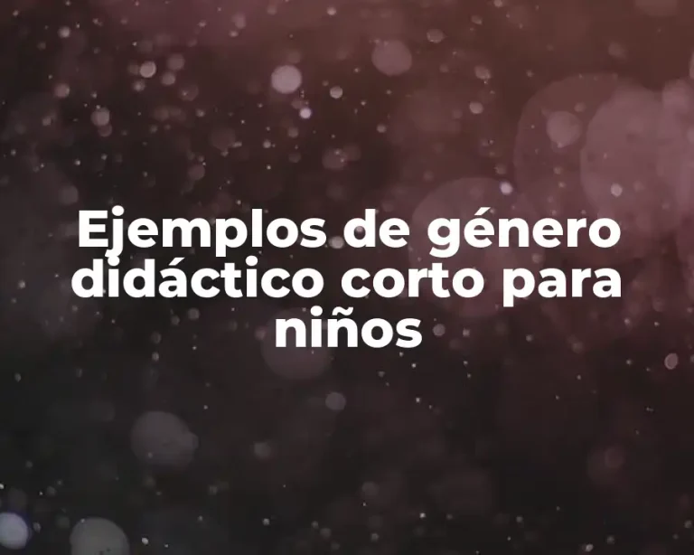 Ejemplos de género didáctico corto para niños