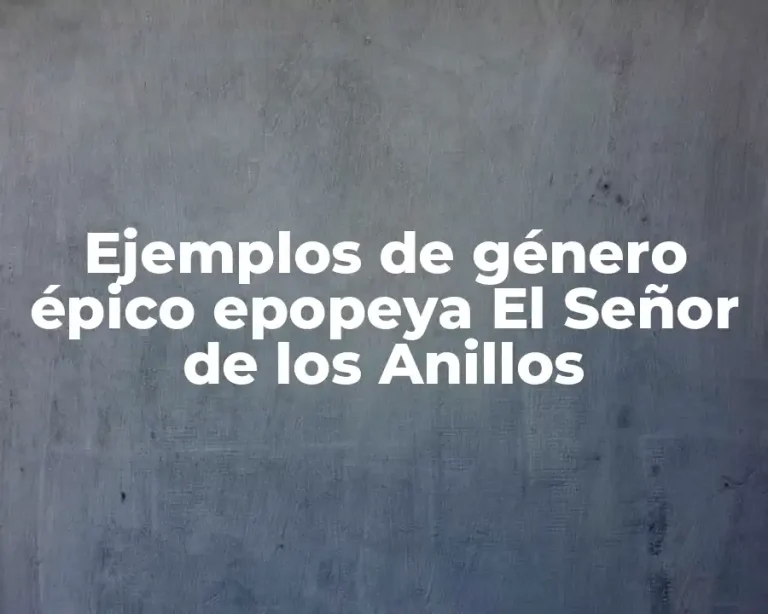 Ejemplos de género épico epopeya El Señor de los Anillos