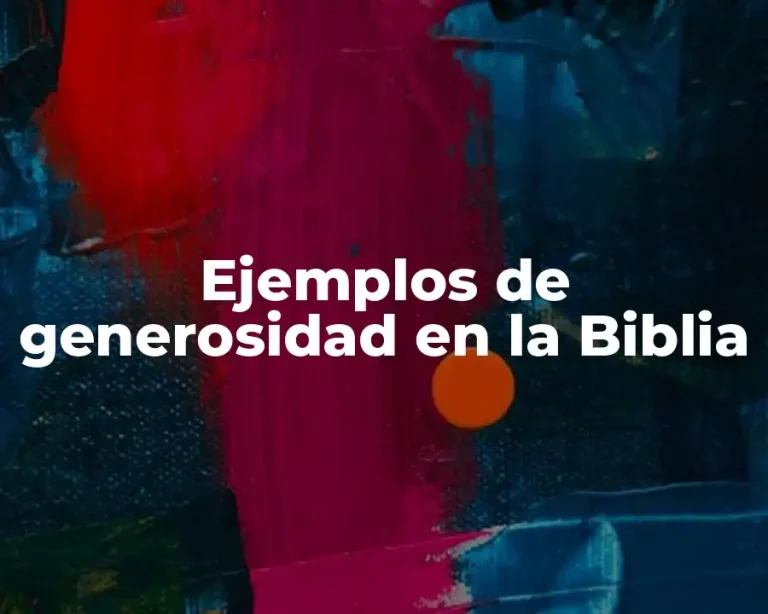 Ejemplos de generosidad en la Biblia