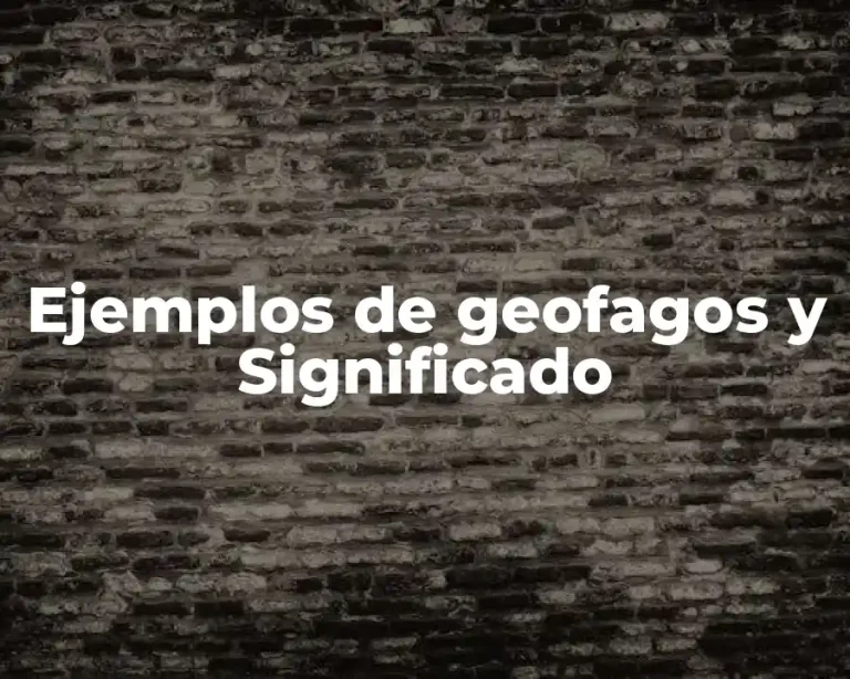 Ejemplos de geofagos y Significado