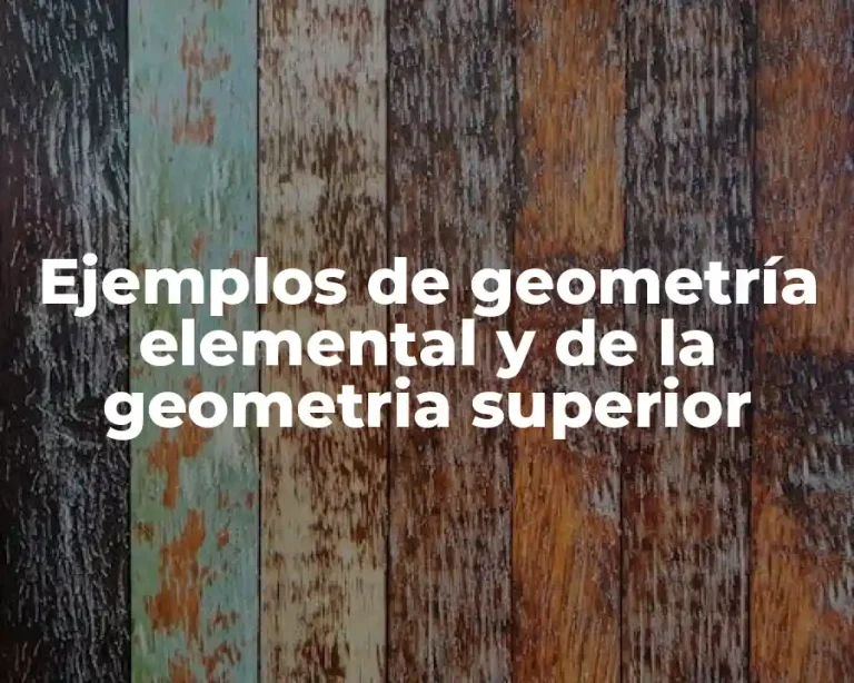 Ejemplos de geometría elemental y de la geometria superior