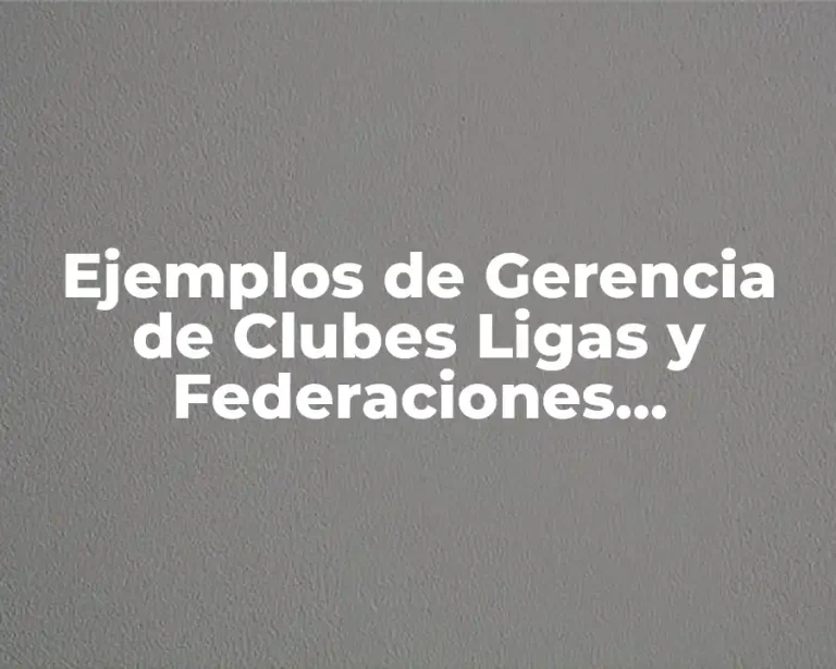 Ejemplos de Gerencia de Clubes Ligas y Federaciones Deportivas