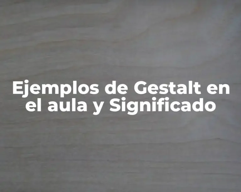 Ejemplos de Gestalt en el aula y Significado