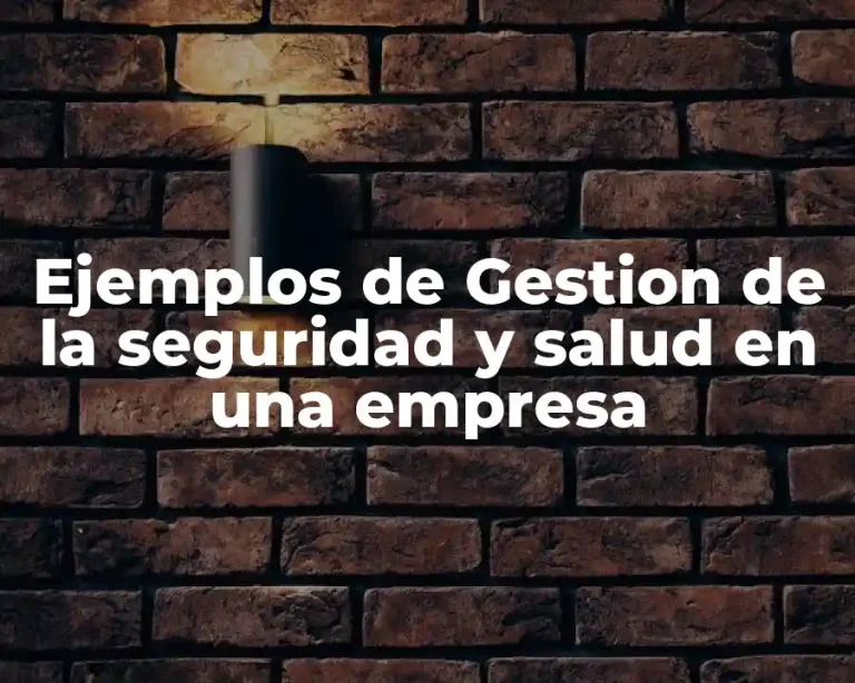 Ejemplos de Gestion de la seguridad y salud en una empresa