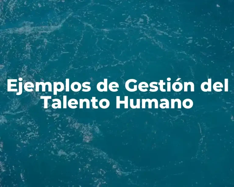 Ejemplos de Gestión del Talento Humano