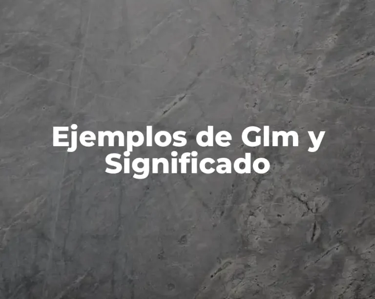Ejemplos de Glm y Significado