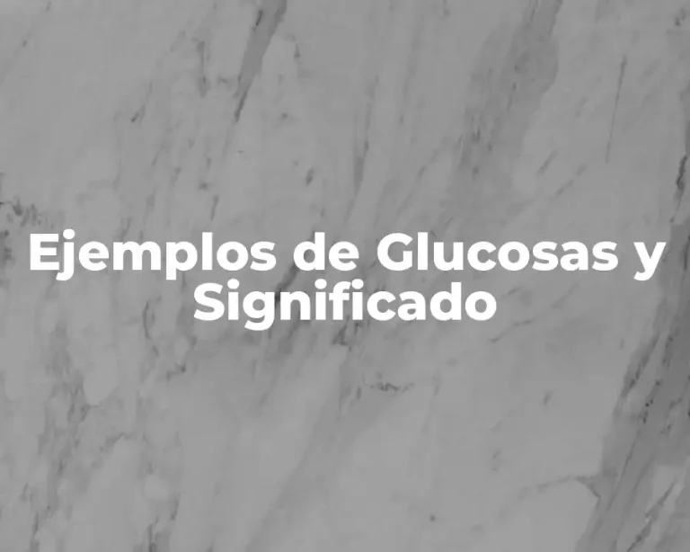 Ejemplos de Glucosas y Significado