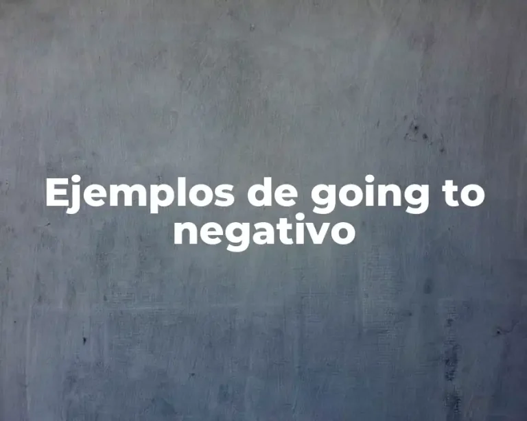 Ejemplos de going to negativo