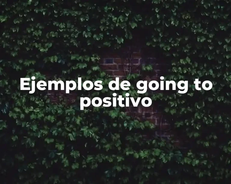 Ejemplos de going to positivo