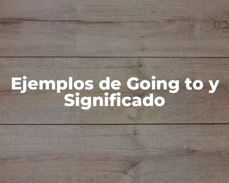 Ejemplos de Going to y Significado