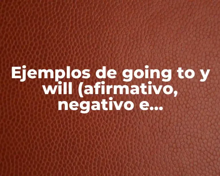 Ejemplos de going to y will (afirmativo, negativo e interrogativo)