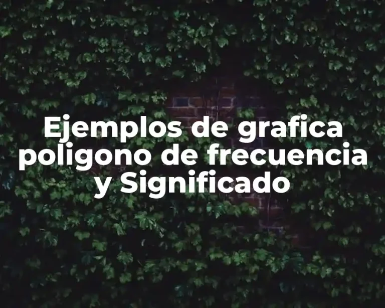 Ejemplos de grafica poligono de frecuencia y Significado