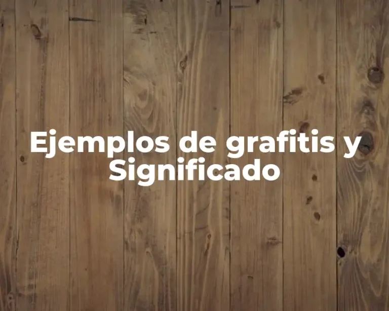 Ejemplos de grafitis y Significado