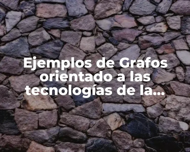 Ejemplos de Grafos orientado a las tecnologías de la información