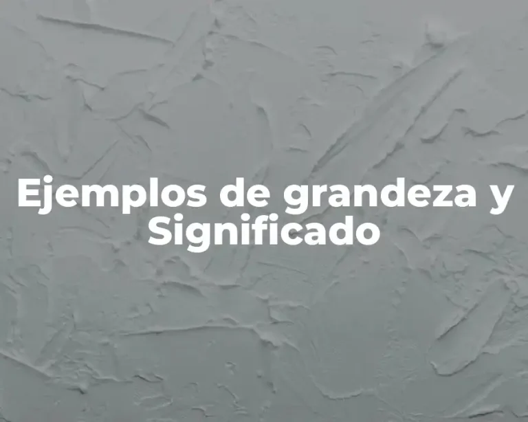Ejemplos de grandeza y Significado
